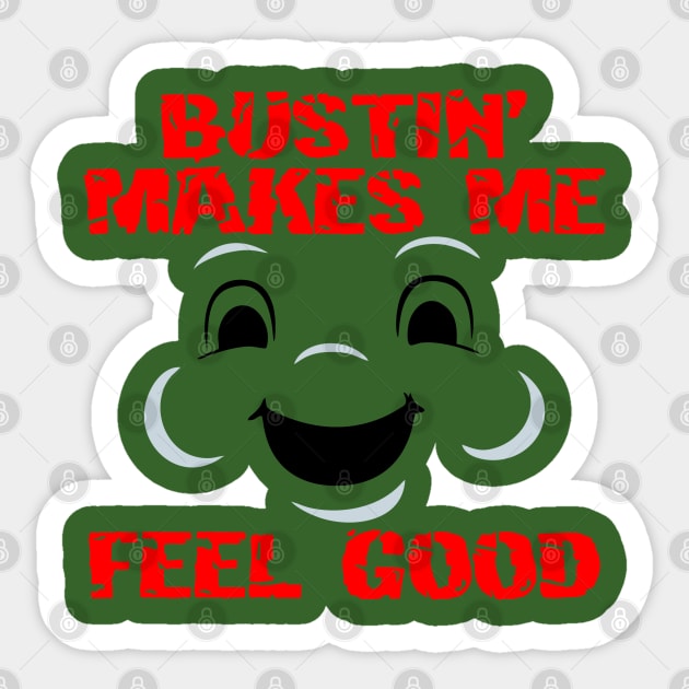 Bustin' makes me feel good Sticker by Ubold